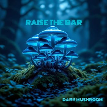 raise the bar - dark mushroom 